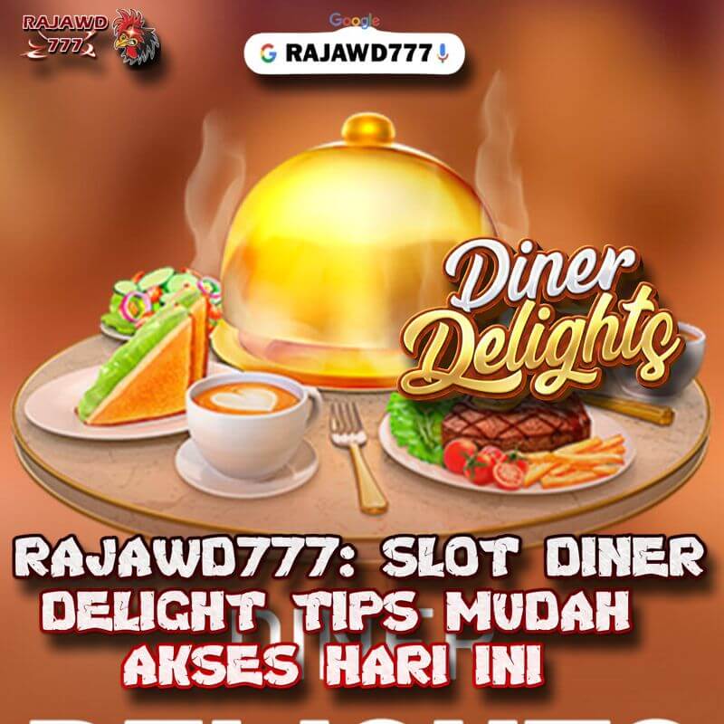 RAJAWD777: SLOT DINER DELIGHT TIPS MUDAH AKSES HARI INI